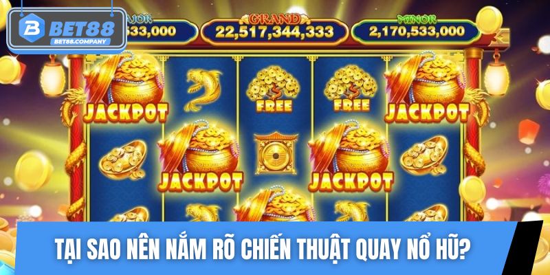 Tại sao người chơi nên nắm rõ chiến thuật quay nổ hũ?