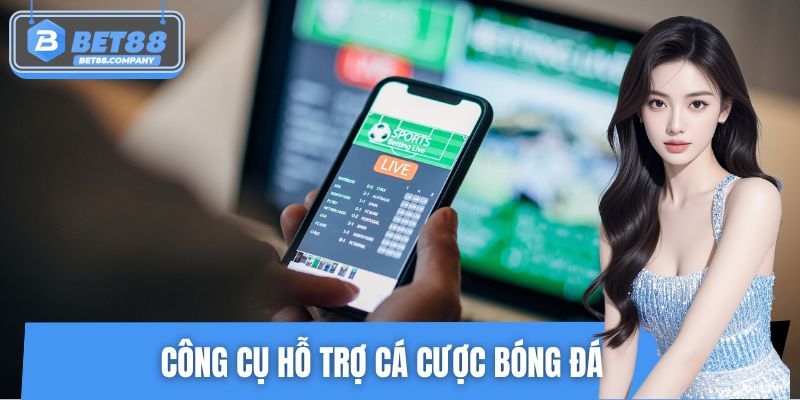 Công Cụ Hỗ Trợ Cá Cược Bóng Đá – Tăng Cơ Hội Thắng Tại BET88