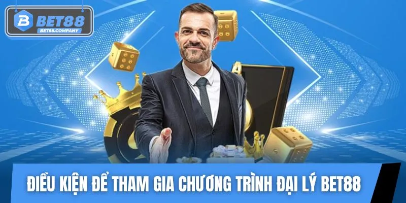 Yêu cầu tối thiểu khi tham gia hệ thống đại lý BET88
