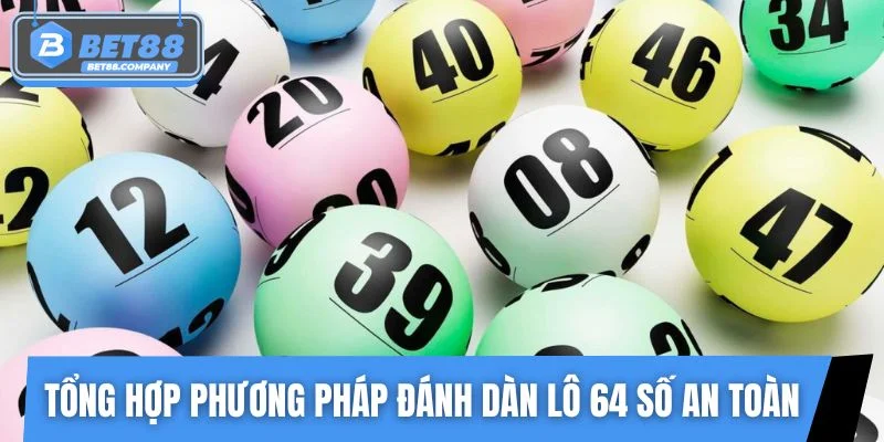 Tổng hợp phương pháp đánh dàn lô 64 số an toàn