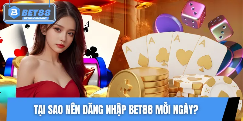 Lý do người chơi nên tham gia đăng nhập BET88
