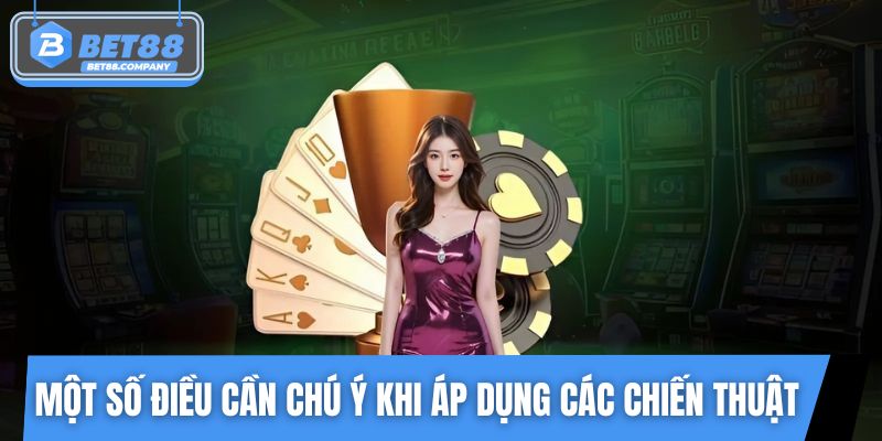 Một số điều cần chú ý khi áp dụng các chiến thuật