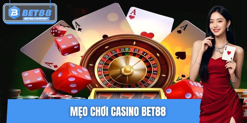Mẹo Chơi Casino BET88 – Tăng Tỷ Lệ Thắng Mọi Ván Game Hot