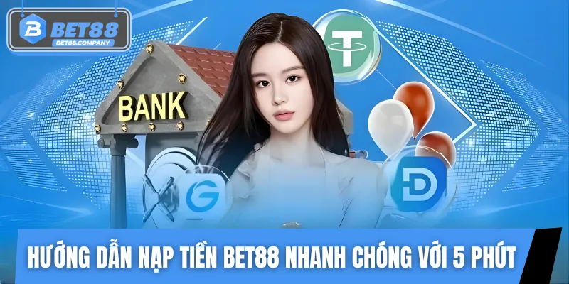 Quy trình nạp tiền BET88 nhanh chóng với 3 bước