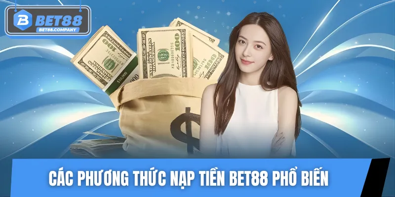 Top các phương thức nạp vốn vào tài khoản BET88