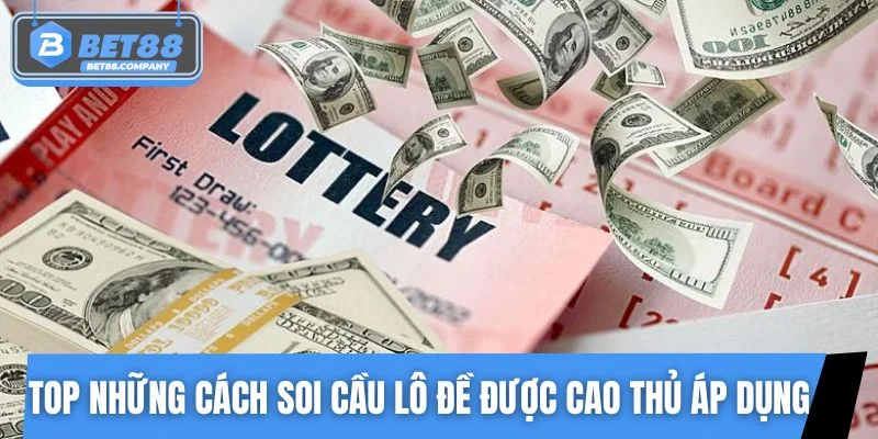Top những cách soi cầu lô đề được cao thủ áp dụng