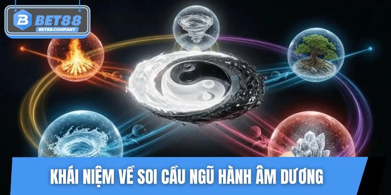 Lý giải về soi cầu Ngũ Hành Âm Dương dễ hiểu