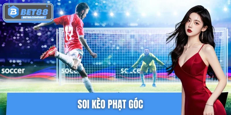 Soi Kèo Phạt Góc - Mẹo Đánh Giá Dữ Liệu Và Xu Hướng Trận Đấu