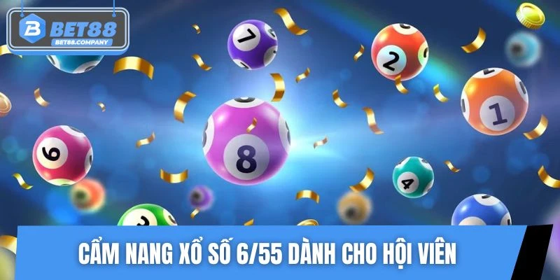 Cẩm nang trải nghiệm xổ số 6/55 dành cho hội viên